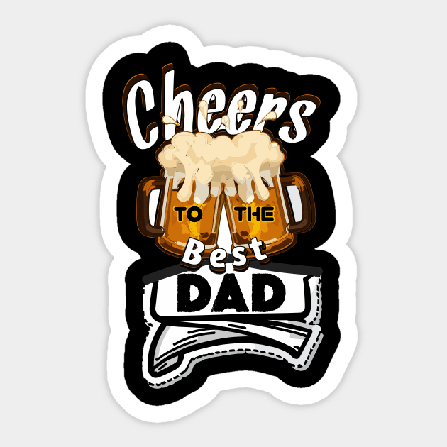 Cheers to the best Dad Sticker by The BullMerch
